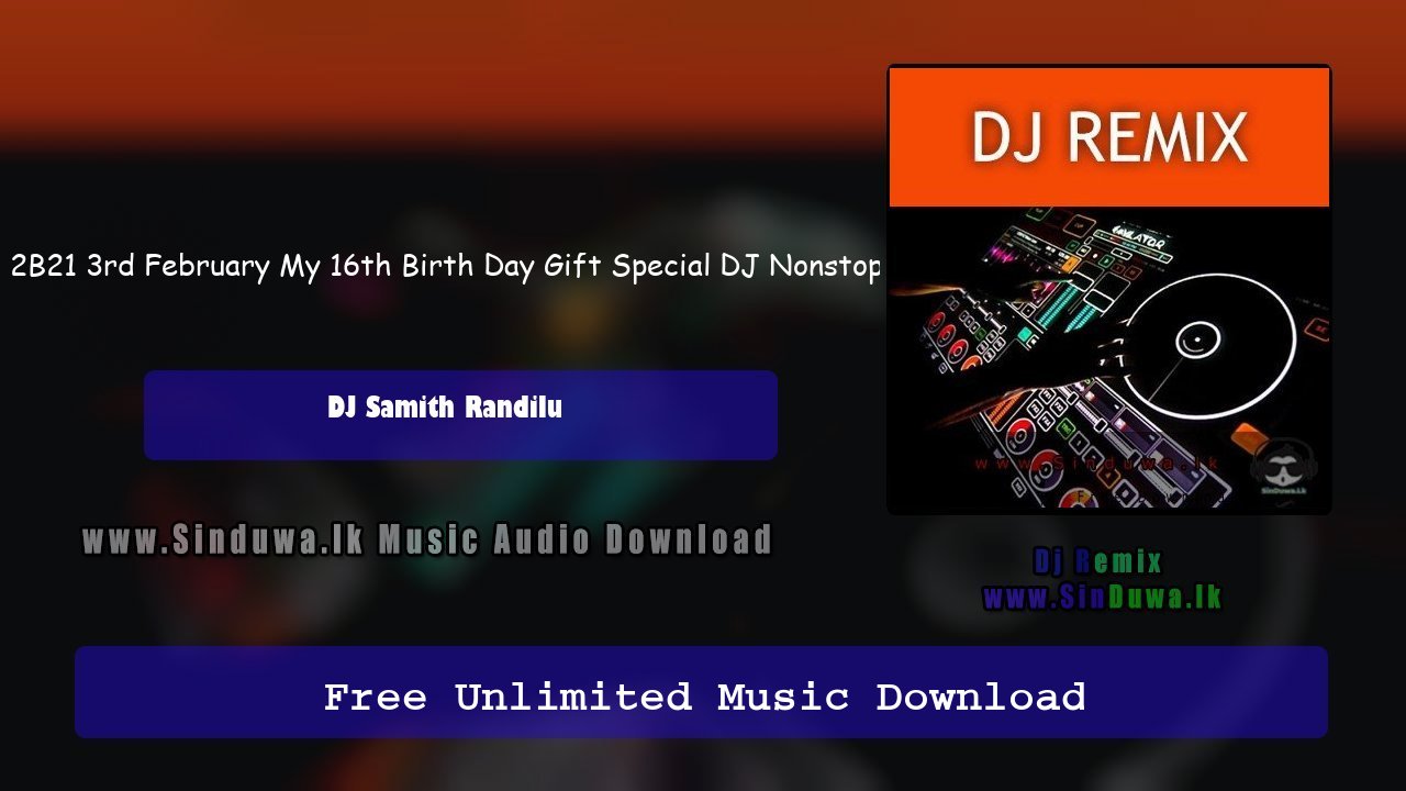 2B21 3rd February My 16th Birth Day Gift Special DJ Nonstop
