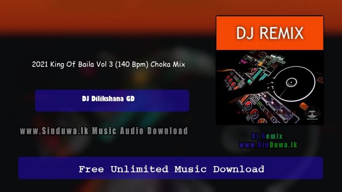 2021 King Of Baila Vol 3 140 Bpm Choka Mix Dj Dilikshana Gd Dj Remix Download Mp3 Sinduwa Lk